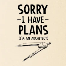 Sorry I have plans - architect