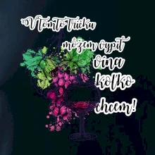 V tomto tričku môžem vypiť vína koľko chcem