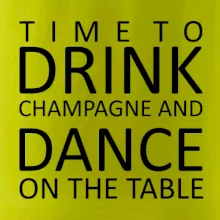 Time to drink Champagne Time to drink Champagne