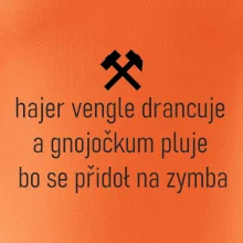 Hajer vengle drancuje a gnojočkum pluje bo se přidoł na zymba