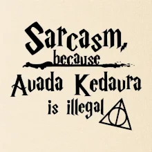 Harry - Sarcasm, because Avada Kedavra is illegal