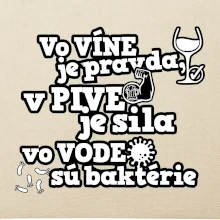 Vo víne je pravda, v pive je sila, vo vode sú baktérie