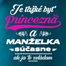 Je ťažké byť princezná manželka