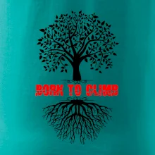 Born to climb Born to climb