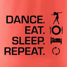 Dance eat sleep repeat - holka Dance eat sleep repeat - holka