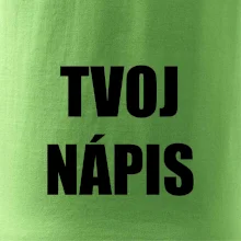 Tvoj vlastný nápis - tlačiaci Tvoj vlastný nápis - tlačiaci