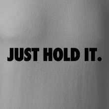 Just hold it