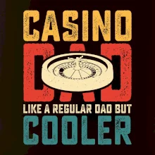 Casino dad like a regular dad but cooler