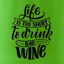 Life is a short to drink bad wine písacie