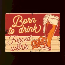 Born to drink beer