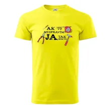 Ak to neopravim ja, tak nikto Ak to neopravim ja, tak nikto