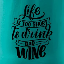 Life is a short to drink bad wine písacie