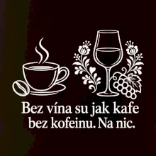 Bez vína su jak kafe bez kofeinu. Na nic