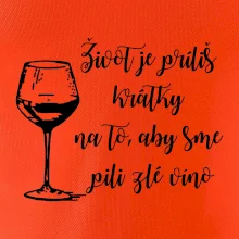 Život je príliš krátky na to, aby sme pili zlé víno