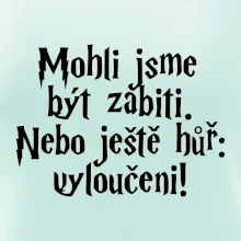 Mohli jsme být zabiti. Nebo ještě hůř vyloučeni