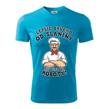 Lepšie brucho od slaniny ako hrb od roboty