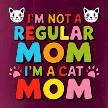 I'm not a regular mom I'm a cat mom