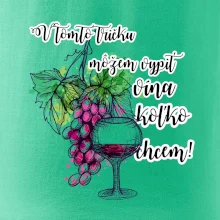 V tomto tričku môžem vypiť vína koľko chcem