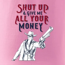 Shut Up and Give Me All Your Money