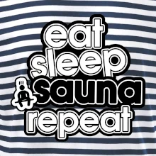Eat sleep sauna repeat