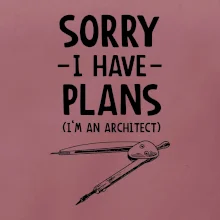 Sorry I have plans - architect