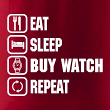 Eat Sleep Buy watch Repeat