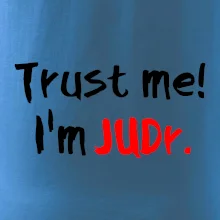 Trust me I´m  JUDr. / Ver mi som právnik Trust me I´m  JUDr. / Ver mi som právnik