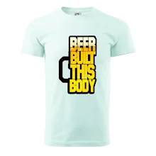 Beer built this body Beer built this body