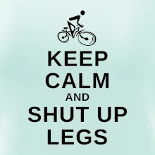 Keep calm and shut your legs