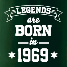 Legends are born in 1969