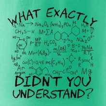 What exactly didnt you understand Chemistry What exactly didnt you understand Chemistry