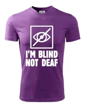 I'm blind not deaf