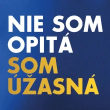 Nie som opitý som úžasná