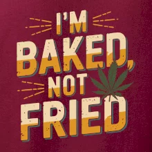 Marihuana - Iam baked not fried Marihuana - Iam baked not fried