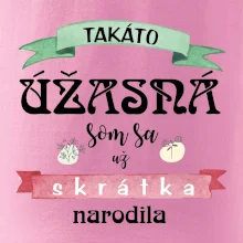 Takáto úžasná som sa už skrátka narodila
