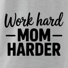 Work hard mom harder