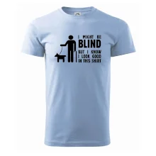 I might be blind I might be blind