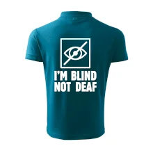 I'm blind not deaf I'm blind not deaf