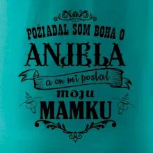 Požiadal som Boha o anjela a on mi poslal moju mamku