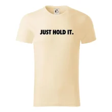 Just hold it Just hold it