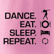Dance eat sleep repeat - holka