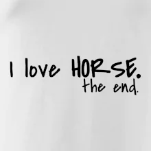 I love horse the end. I love horse the end.