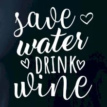 Save water drink wine