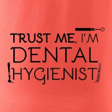 Trust me I'm dental hygienist
