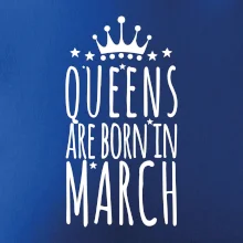 Queens are born in March