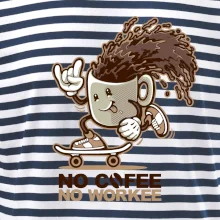 No cofee no workee No cofee no workee