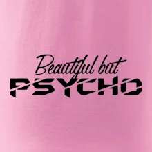 Beautiful but PSYCHO Beautiful but PSYCHO