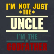 I'm Not Just The Uncle I'm The Godfather