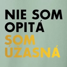 Nie som opitý som úžasná