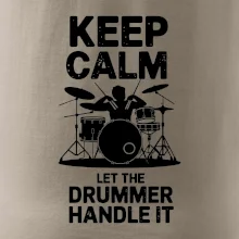 Keep Calm and Let The Drummer Handle It